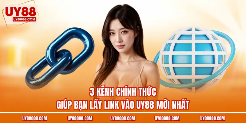 3 kênh chính thức giúp bạn lấy link vào UY88 mới nhất