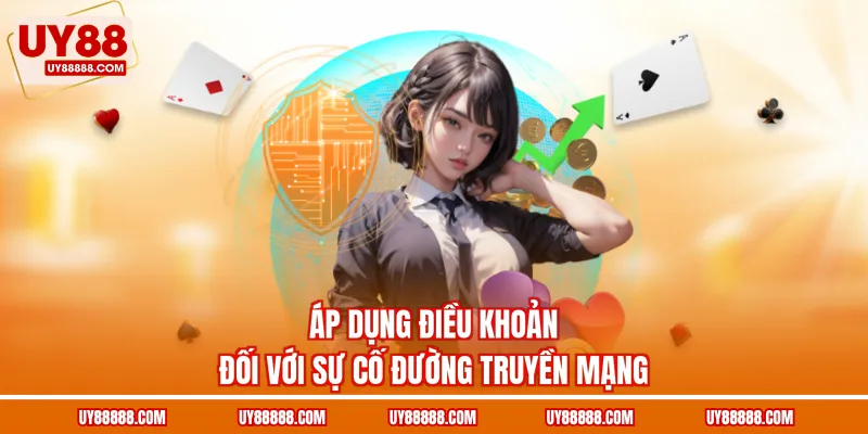 Áp dụng điều khoản đối với sự cố đường truyền mạng