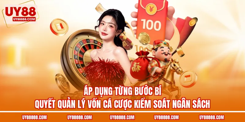 Áp dụng từng bước bí quyết quản lý vốn cá cược kiểm soát ngân sách