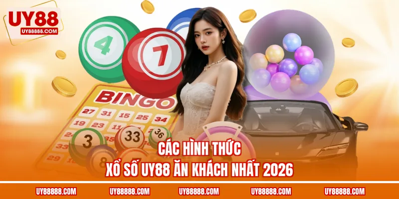 Các hình thức xổ số UY88 ăn khách nhất 2026