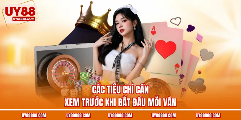 Các tiêu chí cần xem trước khi bắt đầu mỗi ván