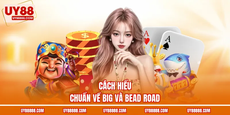 Cách hiểu chuẩn về big và bead road