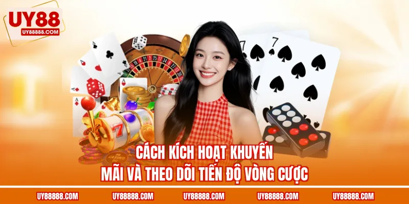 Cách kích hoạt khuyến mãi và theo dõi tiến độ vòng cược