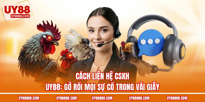 Cách liên hệ CSKH UY88