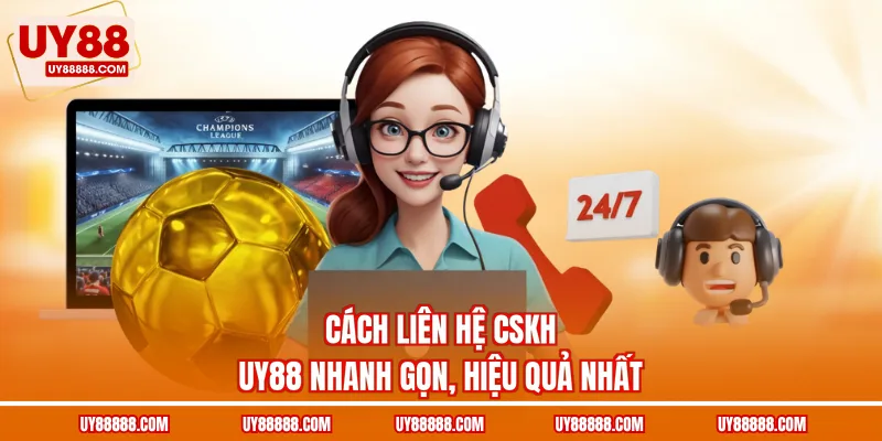 Cách liên hệ CSKH UY88 nhanh gọn, hiệu quả nhất