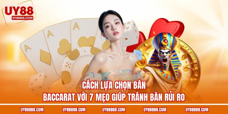 Cách lựa chọn bàn Baccarat