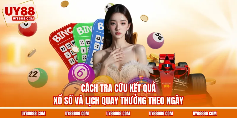 Cách tra cứu kết quả xổ số và lịch quay thưởng theo ngày