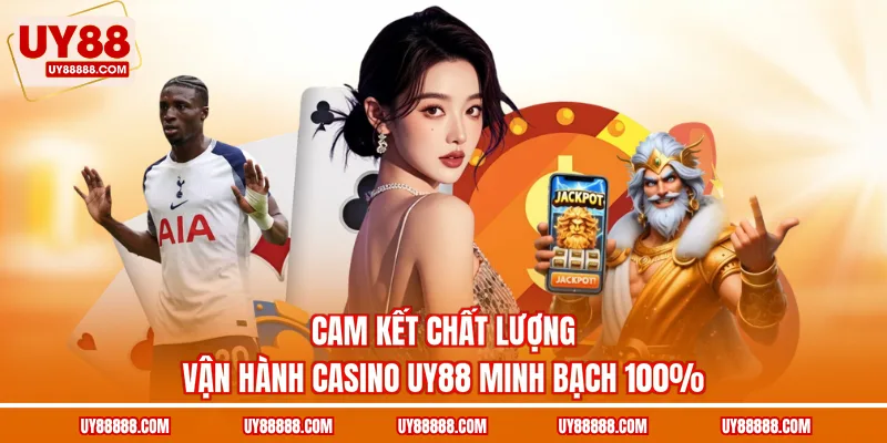Cam kết chất lượng vận hành casino UY88 minh bạch 100%