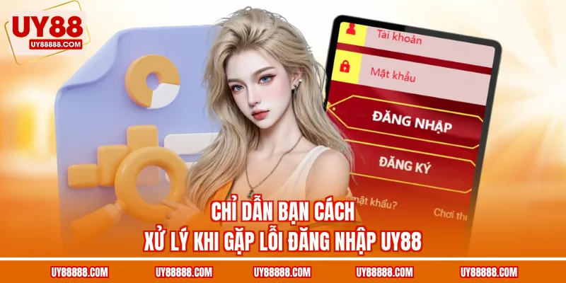 Chỉ dẫn bạn cách xử lý khi gặp lỗi đăng nhập UY88