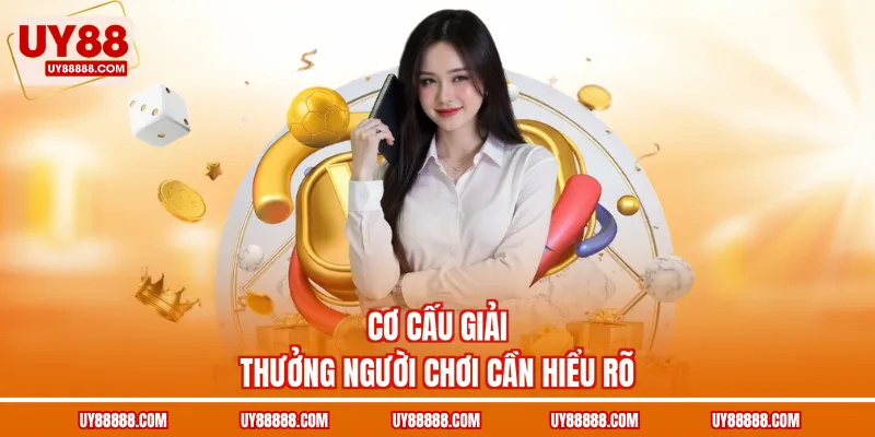 Cơ cấu giải thưởng người chơi cần hiểu rõ