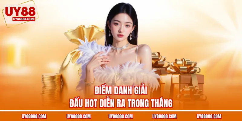 Điểm danh giải đấu hot diễn ra trong tháng