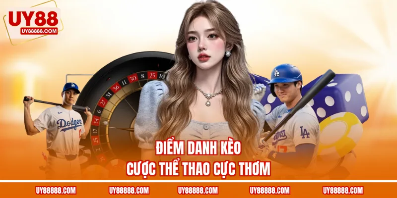 Điểm danh kèo cược thể thao cực thơm