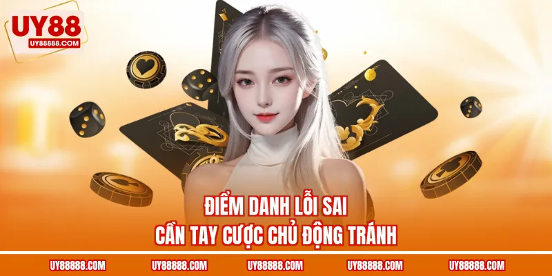 Điểm danh lỗi sai cần tay cược chủ động tránh