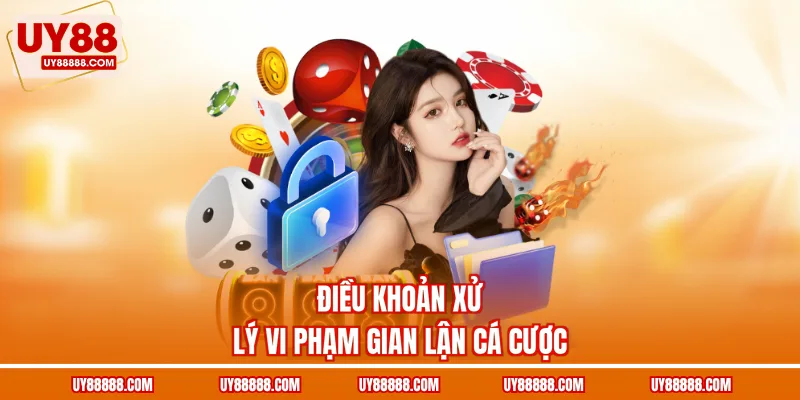 Điều khoản xử lý vi phạm gian lận cá cược