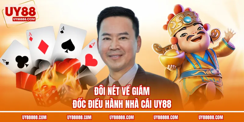 Đôi nét về giám đốc điều hành nhà cái UY88
