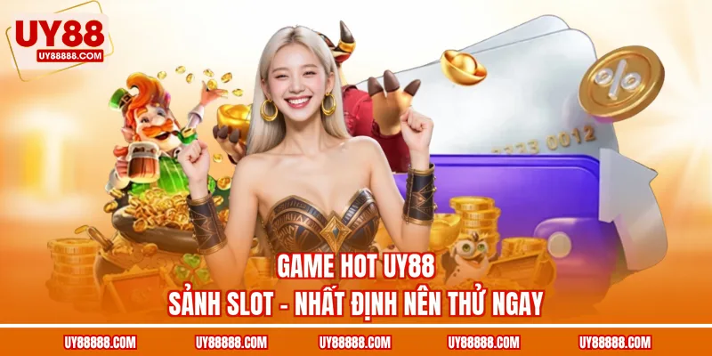 Game hot UY88 sảnh slot - Nhất định nên thử ngay