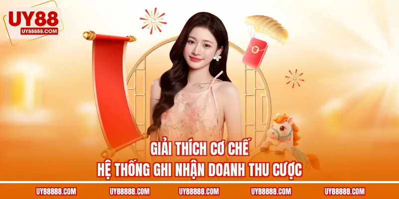 Giải thích cơ chế hệ thống ghi nhận doanh thu cược