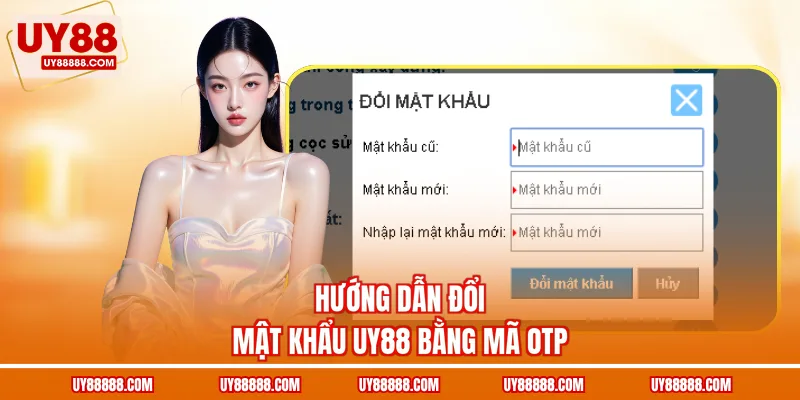 Hướng dẫn đổi mật khẩu UY88 bằng mã OTP