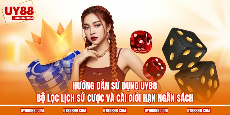 Hướng dẫn sử dụng UY88 bộ lọc lịch sử cược và cài giới hạn ngân sách