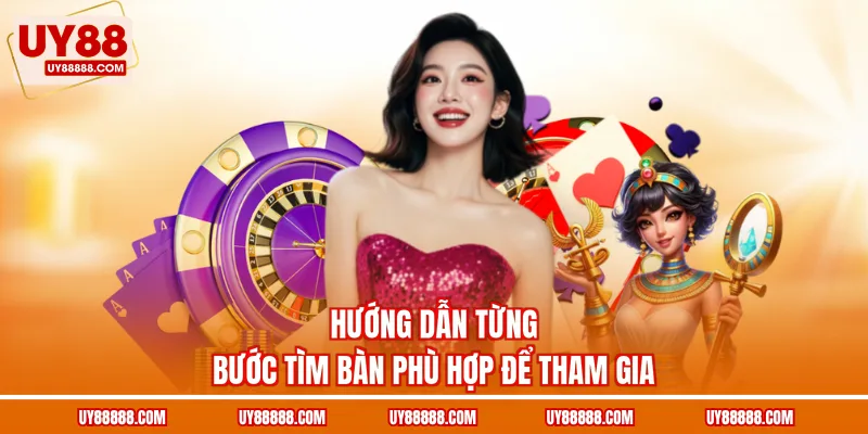 Hướng dẫn từng bước tìm bàn phù hợp để tham gia