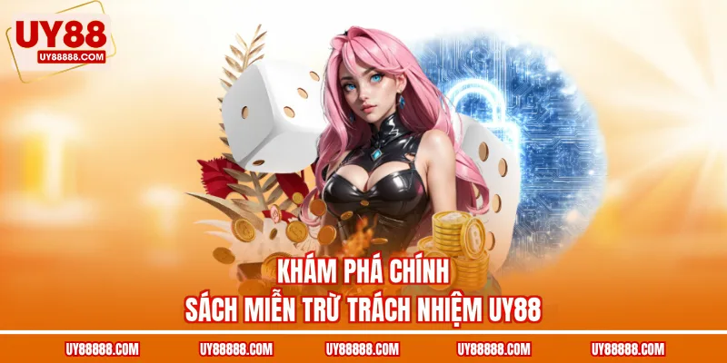 Khám phá chính sách miễn trừ trách nhiệm UY88