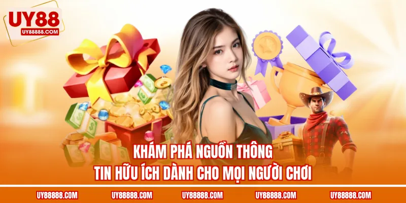 Khám phá nguồn thông tin hữu ích dành cho mọi người chơi