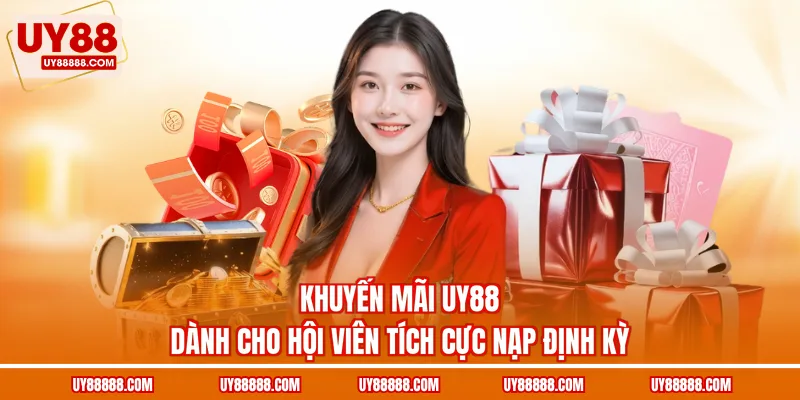 Khuyến mãi UY88 dành cho hội viên tích cực nạp định kỳ
