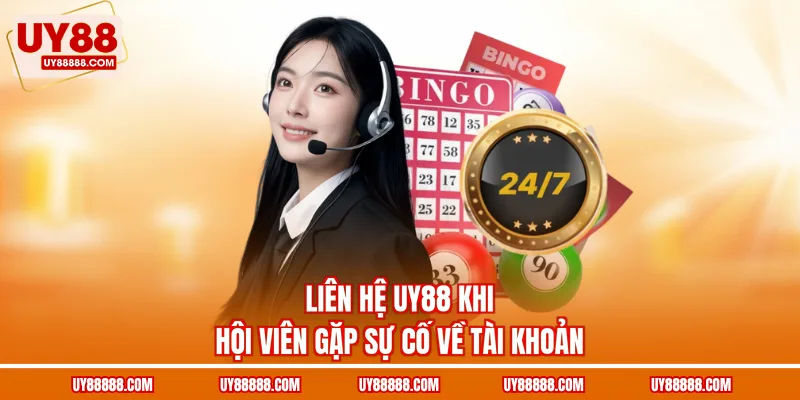 Liên hệ UY88  khi hội viên gặp sự cố về tài khoản