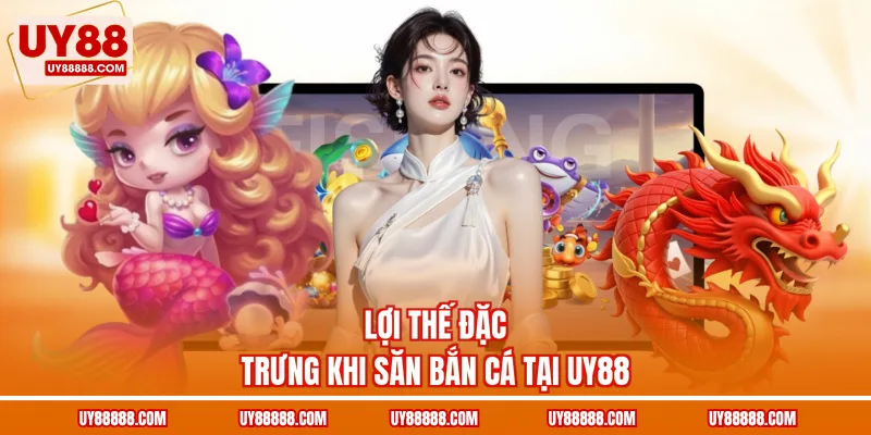 Lợi thế đặc trưng khi săn bắn cá tại UY88