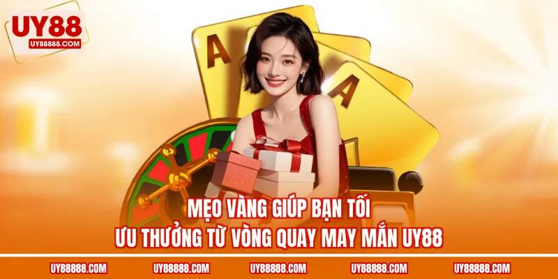 Mẹo vàng giúp bạn tối ưu thưởng từ vòng quay may mắn UY88