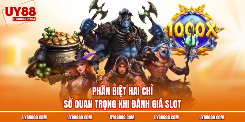 Phân biệt hai chỉ số quan trọng khi đánh giá slot