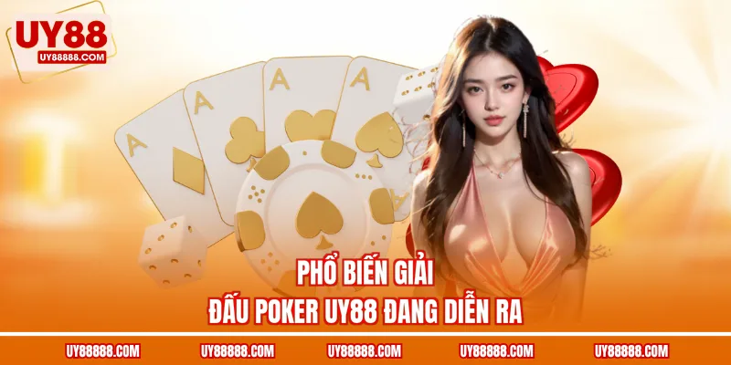 Phổ biến giải đấu poker UY88 đang diễn ra