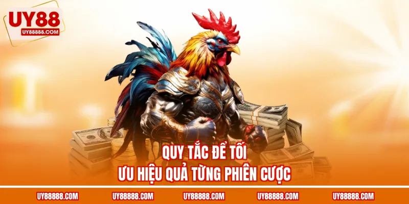 Quy tắc để tối ưu hiệu quả từng phiên cược