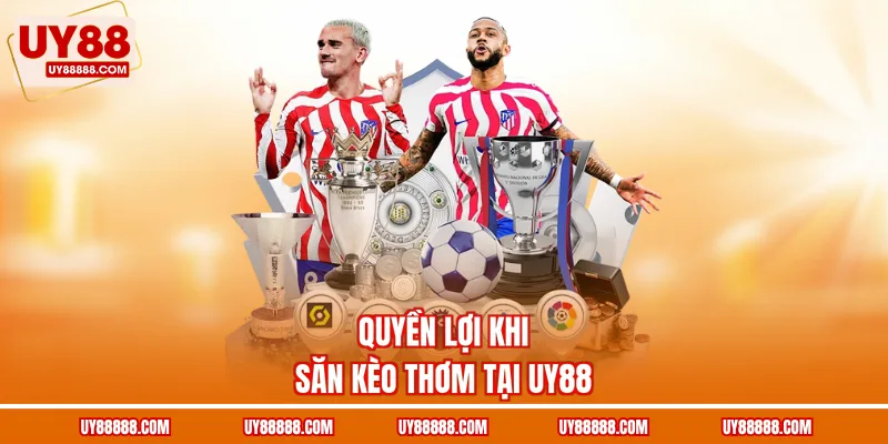 Quyền lợi khi săn kèo thơm tại UY88