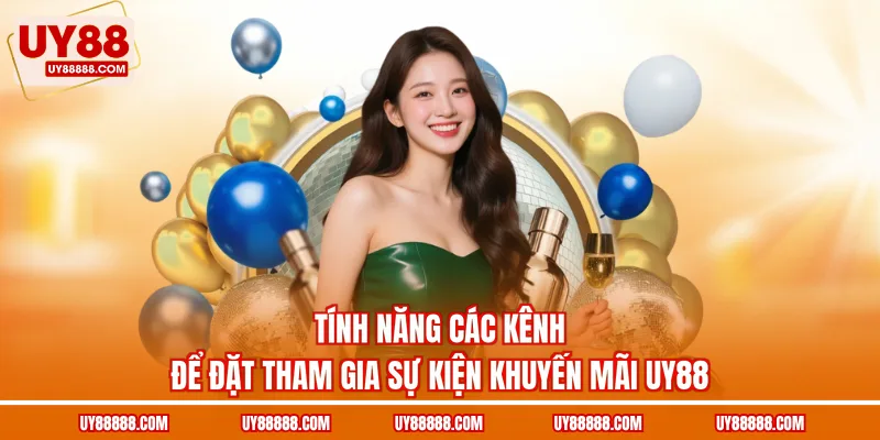 Tính năng các kênh để đặt tham gia sự kiện khuyến mãi UY88