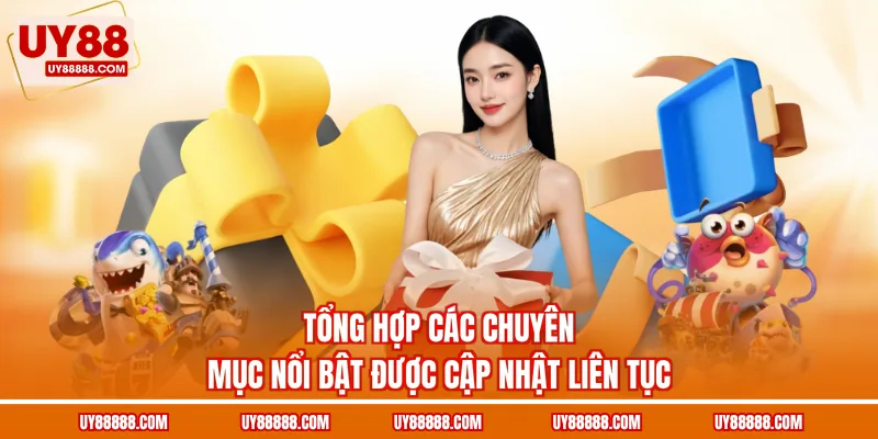 Tổng hợp các chuyên mục nổi bật được cập nhật liên tục