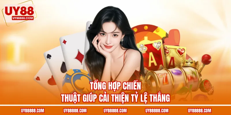 Tổng hợp chiến thuật giúp cải thiện tỷ lệ thắng