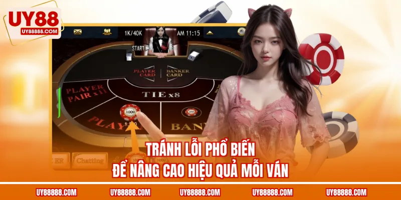 Tránh lỗi phổ biến để nâng cao hiệu quả mỗi ván