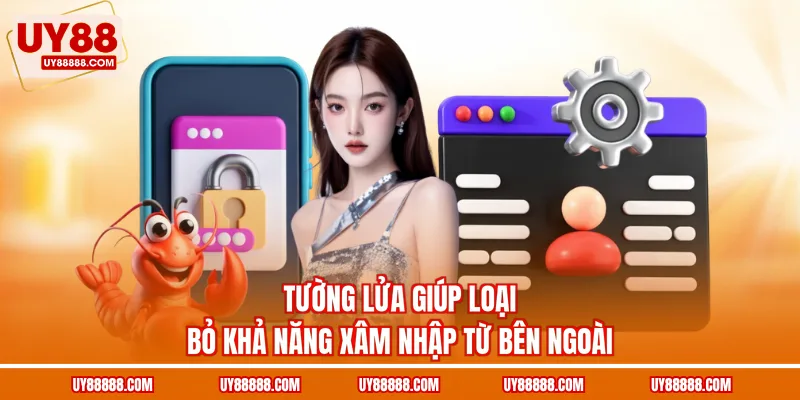 Tường lửa giúp loại bỏ khả năng xâm nhập từ bên ngoài