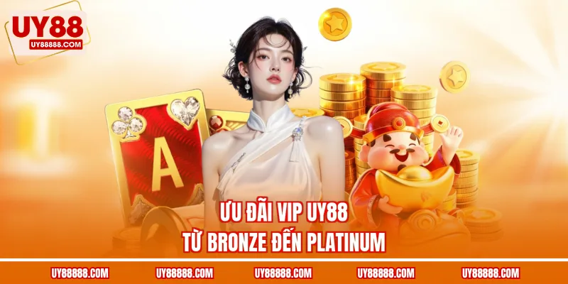 Ưu đãi VIP UY88 từ Bronze đến Platinum